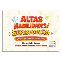 Altas Habilidades/Superdotação: Um guia para educadores e familiares Altas Habilidades/Superdotação: Um guia para educadores e familiares